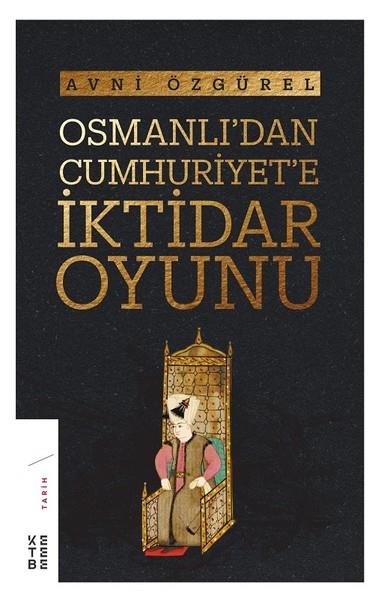 Avni ÖzgürelTürkiye ve Cumhuriyet Tarihi KitaplarıOsmanlı'dan Cumhuriyet'e İktidar Oyunu