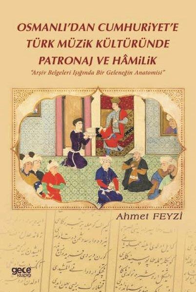 Ahmet FeyziOsmanli TarihiOsmanlıdan Cumhuriyete Türk Müzik Kültüründe Patronaj ve Hamilik