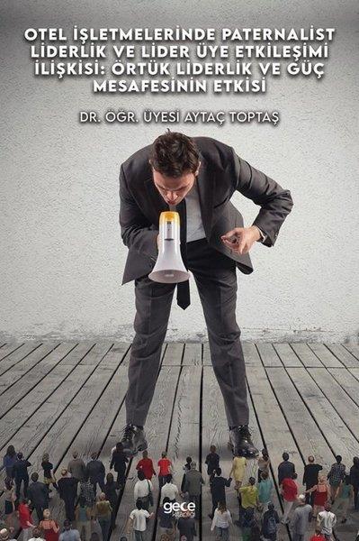 Aytaç ToptaşIsletme - Is IdaresiOtel İşletmelerinde Paternalist Liderlik ve Lider Üye Etkileşimi İlişkisi: Örtük Liderlik ve Güç Mes