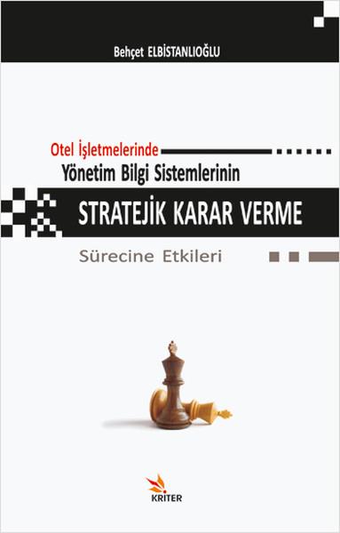 Behçet Elbistanlıoğluİşletme, Muhasebe, Maliye KitaplarıOtel İşletmelerinde Yönetim Bilgi Sistemlerinin Stratejik Karar Verme Sürecine Etkileri