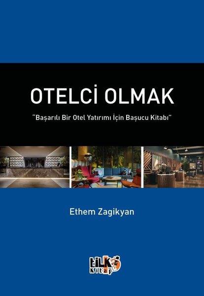 Ethem ZagikyanYönetim / İş Geliştirme / KaliteOtelci Olmak - Başarılı Bir Otel Yatırımı İçin Başucu Kitabı