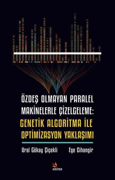 Ege CihangirPopüler Bilim KitaplarıÖzdeş Olmayan Paralel Makinelerle Çizelgeleme: Genetik Algoritma İle Optimizasyon Yaklaşımı
