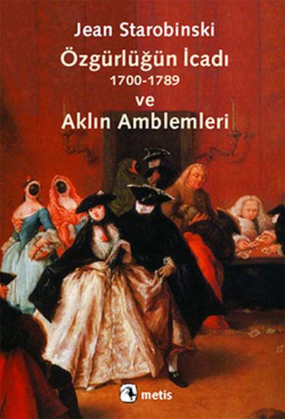 Jean StarobinskiEleştiri & Kuram & İnceleme KitaplarıÖzgürlüğün İcadı ve Aklın Amblemleri