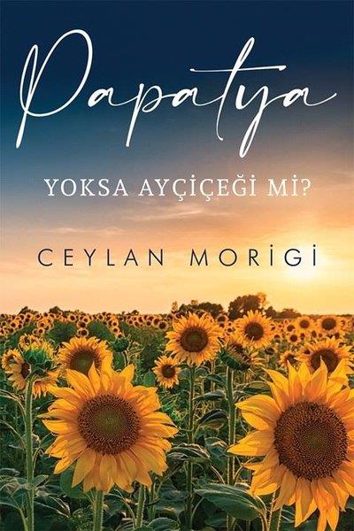 Ceylan MorigiEssay BücherPapatya Yoksa Ayçiçeği mi?