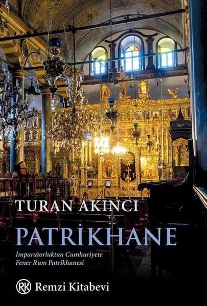 Turan AkıncıDünya TarihiPatrikhane-İmparatorluktan Cumhuriyete Fener Rum Patrikhanesi