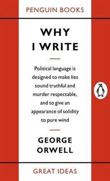 George OrwellLiteraturePenguin Great Ideas : Why I Write