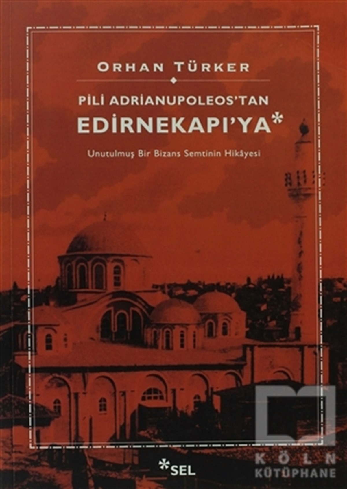 Orhan TürkerAraştırma - İncelemePili Adrianupoleos'tan Edirnekapı'ya