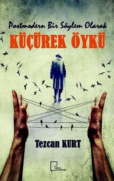 Tezcan KurtAkademik KitaplarPostmodern Bir Söylem Olarak Küçürek Öykü