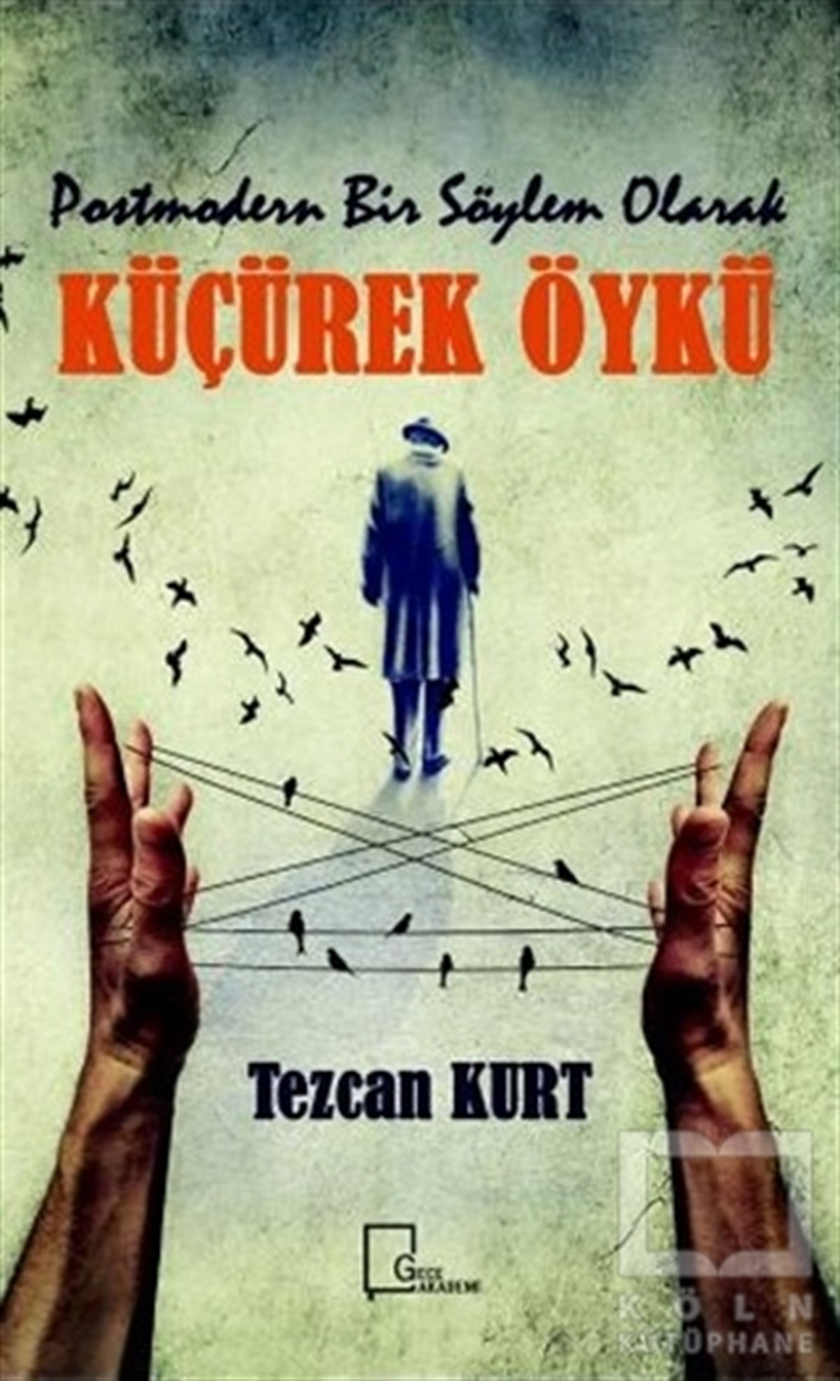 Tezcan KurtAkademikPostmodern Bir Söylem Olarak Küçürek Öykü