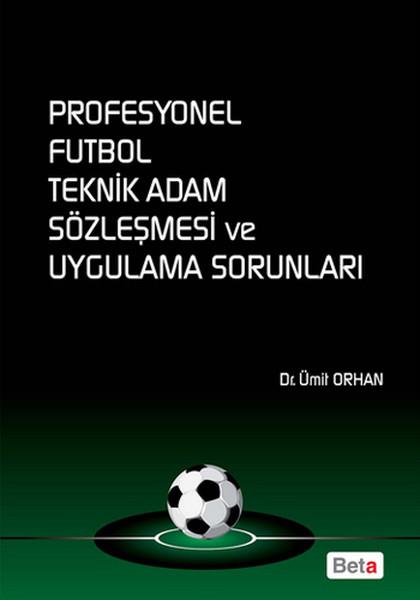 Ümit OrhanAkademikProfesyonel Futbol Teknik Adam Sözleşmesi ve Uygulama Sorunları