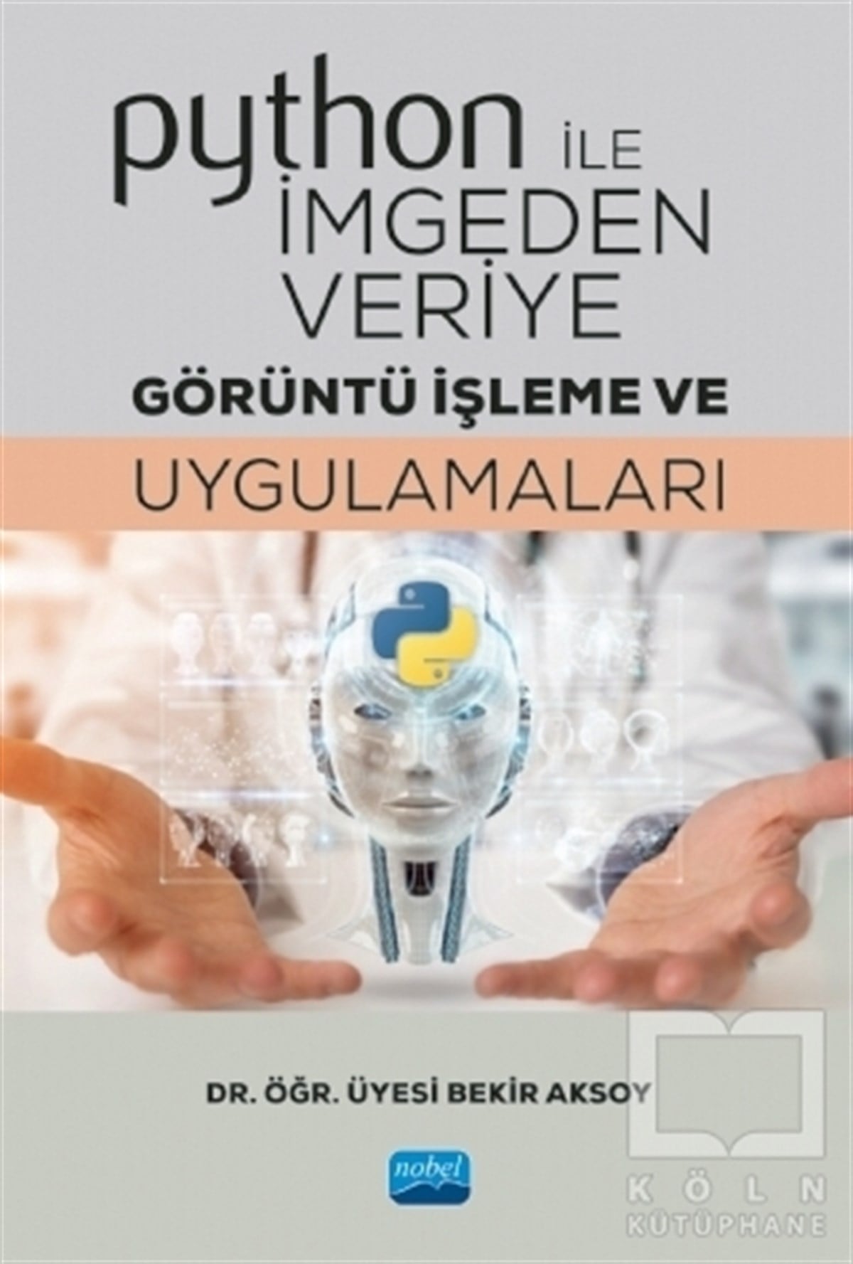 Bekir AksoyAkademikPython ile İmgeden Veriye Görüntü İşleme ve Uygulamaları