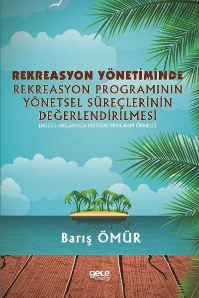 Barış ÖmürYönetim / İş Geliştirme / KaliteRekreasyon Yönetiminde Rekreasyon Programının Yönetsel Süreçlerinin Değerlendirilmesi