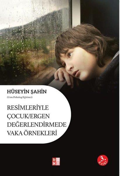 Hüseyin ŞahinErgenlik PsikolojisiResimleriyle Çocuk - Ergen Değerlendirmede Vaka Örnekleri