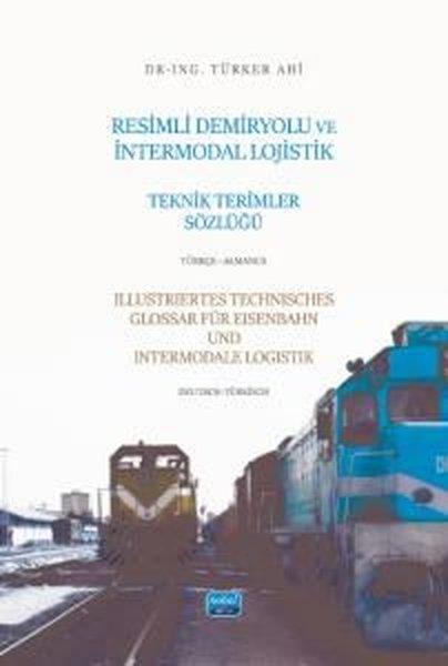 Türker AhıEğitimResimli Demiryolu ve İntermodal Lojistik Terimler Sözlüğü - Türkçe - Almanca