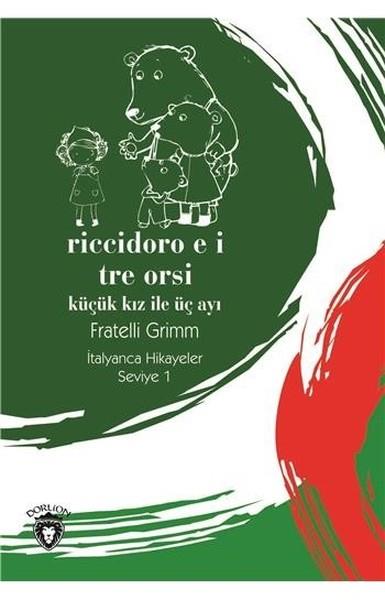 KolektifYabancı Dilde KitaplarRiccidoro E I Tre Orsi (Küçük Kız İle Üç Ayı) İtalyanca Hikayeler Seviye 1