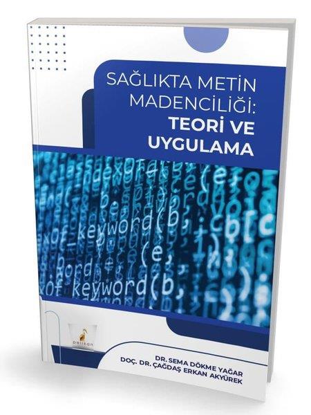 Sema Dökme YağarEğitimSağlıkta Metin Madenciliği: Teori ve Uygulama