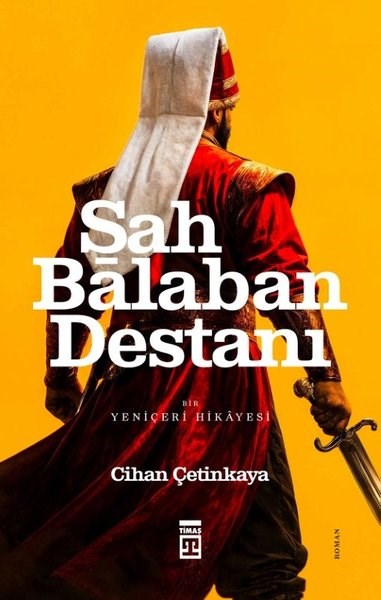 Cihan ÇetinkayaTürk RomaniŞah Balaban Destanı - Bir Yeniçeri Hikayesi