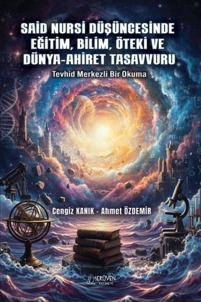 Ahmet Özdemirİslami KitaplarSaid Nursi Düşüncesinde Eğitim Bilim Öteki ve Dünya - Ahiret Tasavvuru - Tevhid Merkezli Bir Okuma