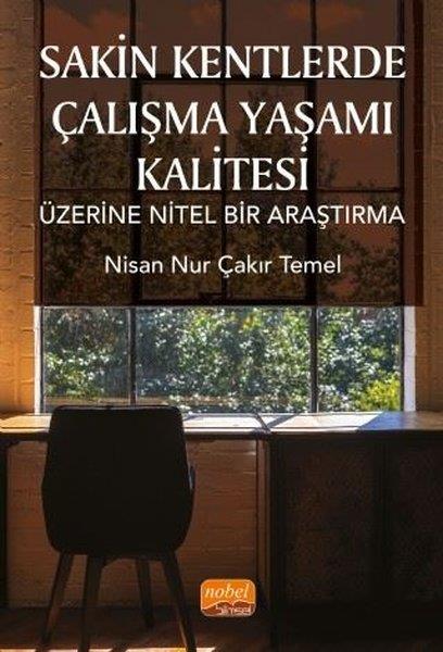 Nisan Nur Çakır TemelEğitimSakin Kentlerde Çalışma Yaşamı Kalitesi Üzerine Nitel Bir Araştırma