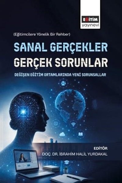 KolektifSosyal Bilimler - ÖgretmenlikSanal Gerçekler Gerçek Sorunlar: Değişen Eğitim Ortamlarında Yeni Sorunsallar - Eğitimcilere Yöneli