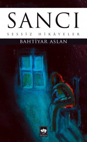 Bahtiyar AslanHikaye (Öykü) KitaplarıSancı - Sessiz Hikayeler
