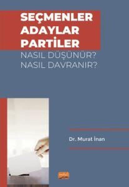 Murat İnanTürkiye Siyaseti ve Politikası KitaplarıSeçmenler Adaylar Partiler Nasıl Düşünür? Nasıl Davranır?