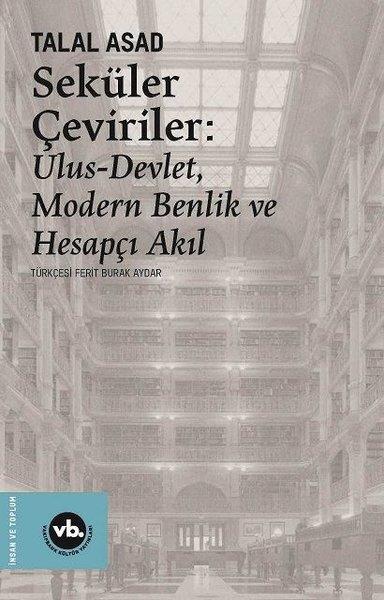 Talal AsadDiğerSeküler Çeviriler: Ulus-Devlet Modern Benlik ve Hesapçı Akıl