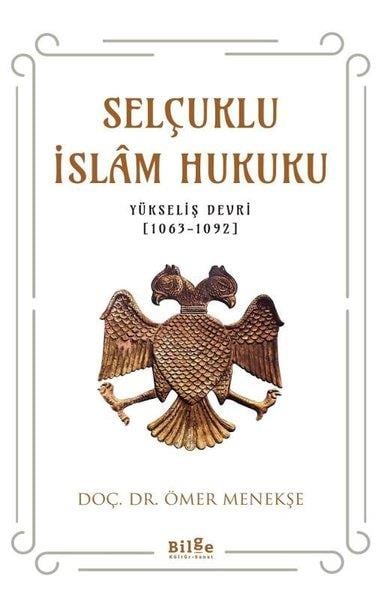 Ömer MenekşeOsmanli TarihiSelçuklu İslam Hukuku: Yükseliş Devri 1063 - 1092
