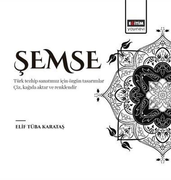 Elif Tüba KarataşKunsttheorie BücherŞemse - Türk Tezhip Sanatımız için Özgün Tasarımlar