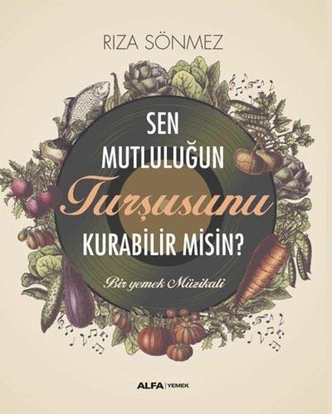 Rıza SönmezGastronomiSen Mutluluğun Turşusunu Kurabilir misin? Bir Yemek Müzikali
