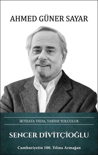 Ahmed Güner SayarTarihi Biyografi ve Otobiyografi KitaplarıSencer Divitçioğlu: İktisata Veda,Tarihe Yolculuk