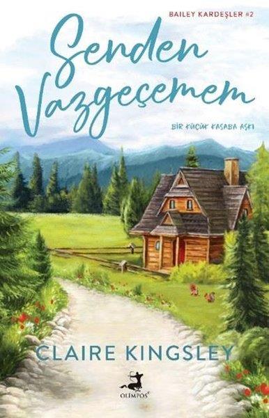 Claire KingsleyAşk Kitapları & Aşk RomanlarıSenden Vazgeçemem - Küçük Bir Kasaba Aşkı - Bailey Kardeşler 2