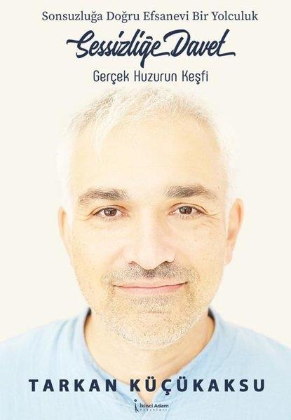 Tarkan KüçükaksuKişisel Gelişim KitaplarıSessizliğe Davet: Gerçek Huzurun Keşfi - Sonsuzluğa Doğru Efsanevi Bir Yolculuk