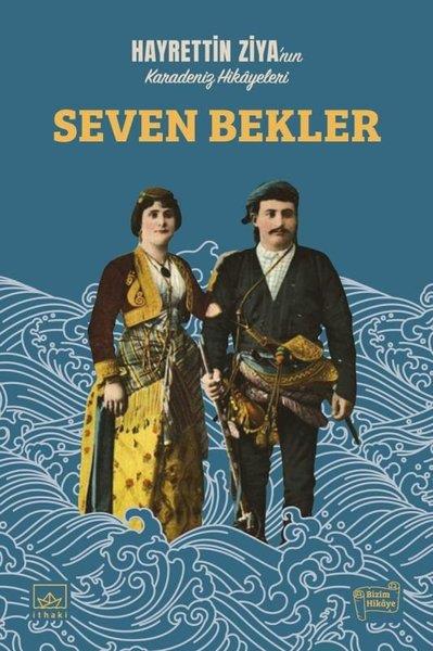 Hayrettin Ziya TaluyHikaye (Öykü) KitaplarıSeven Bekler - Hayrettin Ziya'nın Karadeniz Hikayeleri