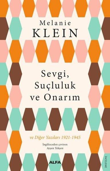 Melanie KleinPsikoloji KitaplarıSevgi, Suçluluk ve Onarım ve Diğer Yazıları 1921-1945