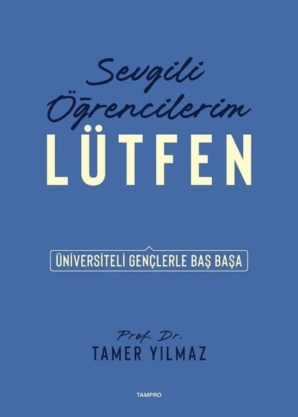 Tamer YılmazFelsefe BilimiSevgili Öğrencilerim Lütfen - Üniversiteli Gençlerle Baş Başa