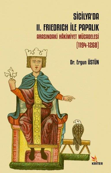 Ergun ÜstünDünya TarihiSicilya'da 2. Friedrich ile Papalık Arasındaki Hakimiyet Mücadelesi 1194 - 1268