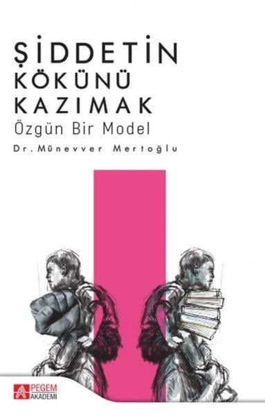 Münevver MertoğluSosyoloji KitaplarıŞiddetin Kökünü Kazımak-Özgün Bir Model