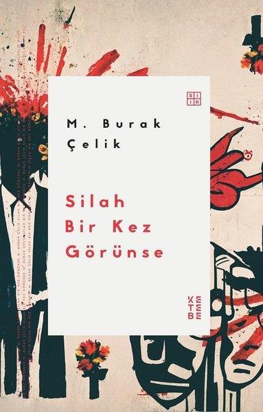M. Burak ÇelikTürk ŞiiriSilah Bir Kez Görünse