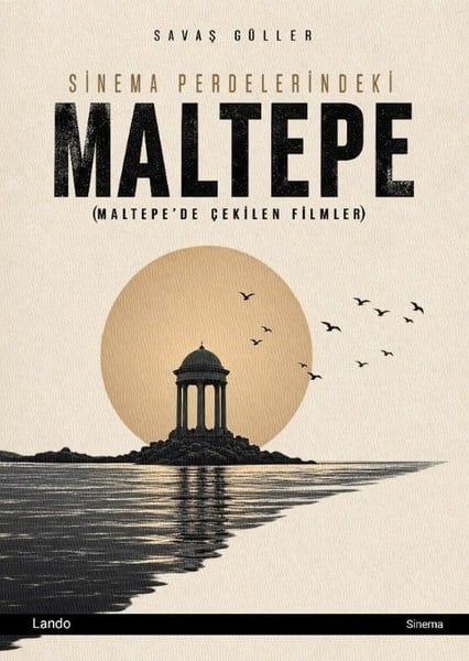 Savaş GüllerSinemaSinema Perdelerindeki Maltepe (Maltepe'de Çekilen Filmler)
