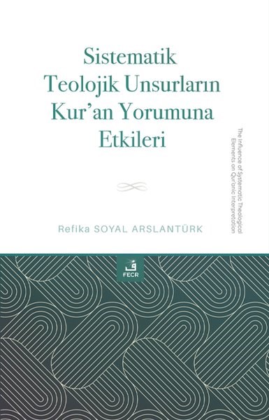Refika Soyal Arslantürkİslami KitaplarSistematik Teolojik Unsurların Kur'an Yorumuna Etkileri