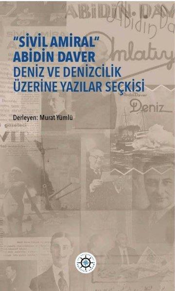 KolektifDiğerSivil Amiral Abidin Daver Deniz ve Denizcilik Üzerine Yazılar Seçkisi
