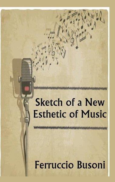Ferruccio BusoniArtSketch of a New Esthetic of Music