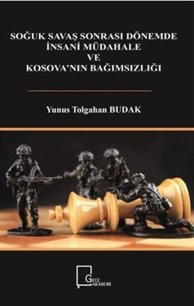Yunus Tolgahan BudakAraştırma - İncelemeSoğuk Savaş Sonrası Dönemde İnsani Müdahale  ve Kosova'nın Bağımsızlığı