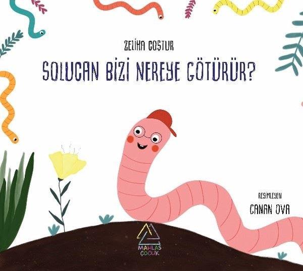 Zeliha CoşturÇocuk Hikaye KitaplarıSolucan Bizi Nereye Götürür?