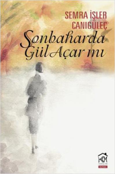 Semra İşler CanıgüleçTürkiye RomanSonbaharda Gül Açar mı?