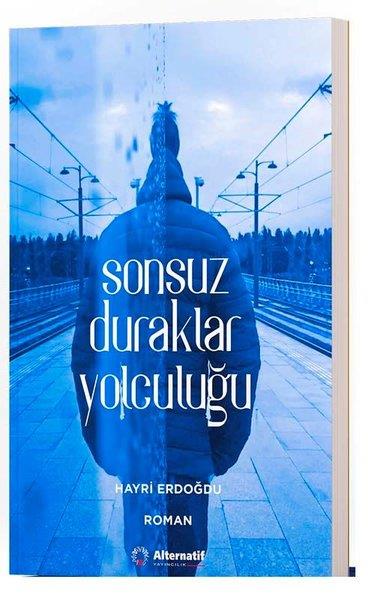 Hayri ErdoğduTürkçe RomanlarSonsuz Duraklar Yolculuğu