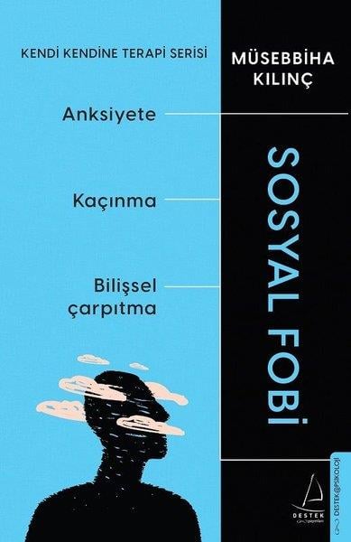 Müsebbiha KılınçPsikoloji KitaplarıSosyal Fobi - Kendi Kendine Terapi Serisi - Anksiyete - Kaçınma - Bilişsel Çarpıtma