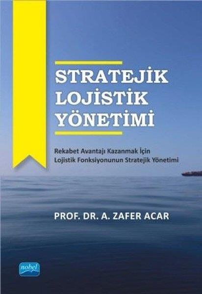 A. Zafer AcarYönetim / İş Geliştirme / KaliteStratejik Lojistik Yönetimi