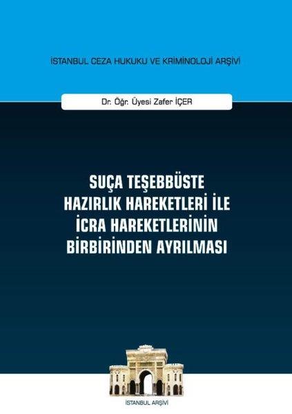 Zafer İçerHukuk Üzerine KitaplarSuça Teşebbüste Hazırlık Hareketleri ile İcra Hareketlerinin Birbirinden Ayrılması